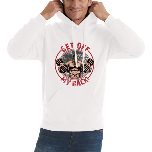 Get Off My Rack Muscular Bodybuilder Gym Dumbbell Bodybuilding Workout Training Unisex Hoodie