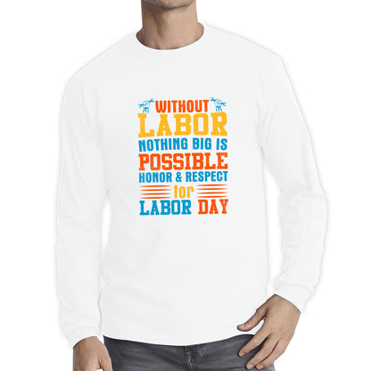 Without Labor Nothing Big Is Possible Honor & Respect For Labor Day Workers Social Justice Patriotic Laborer Long Sleeve T Shirt