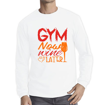 Gym Now Wine Latter Funny Gym Fitness Workout Sarcastic Wine Quotes Wine Lovers Long Sleeve T Shirt
