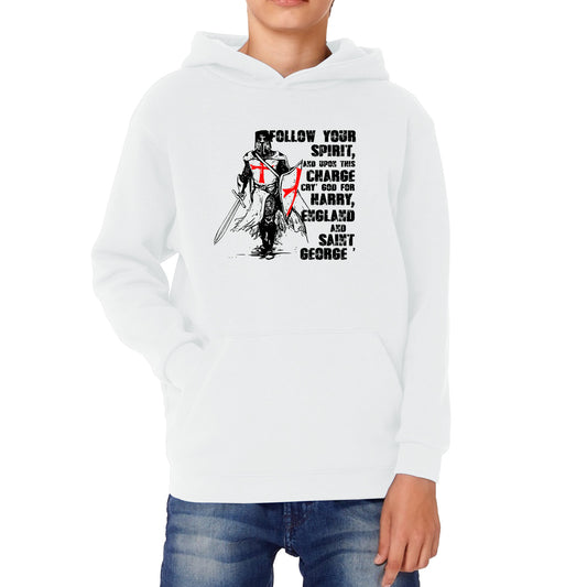 St George's Day Follow Your Spirit And Upon This Charge Cry God For Harry England And Saint George Knights Templar Warrior Fighter Patriotic Kids Hoodie