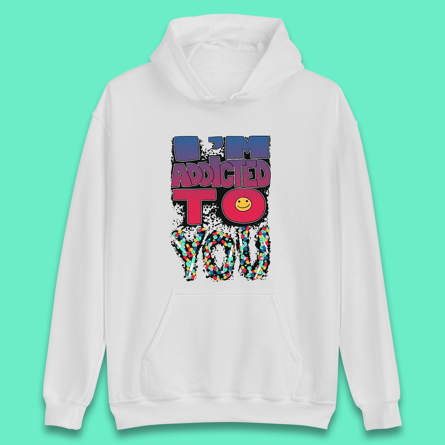 I'm Addicted You Pills Funny Pharmacy Saying Medicine Pharmacist Mental Health Chill Pills Unisex Hoodie