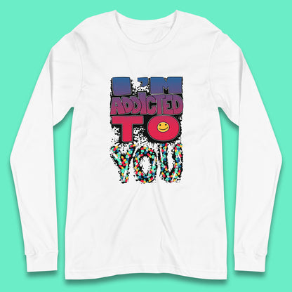 I'm Addicted You Pills Funny Pharmacy Saying Medicine Pharmacist Mental Health Chill Pills Long Sleeve T Shirt
