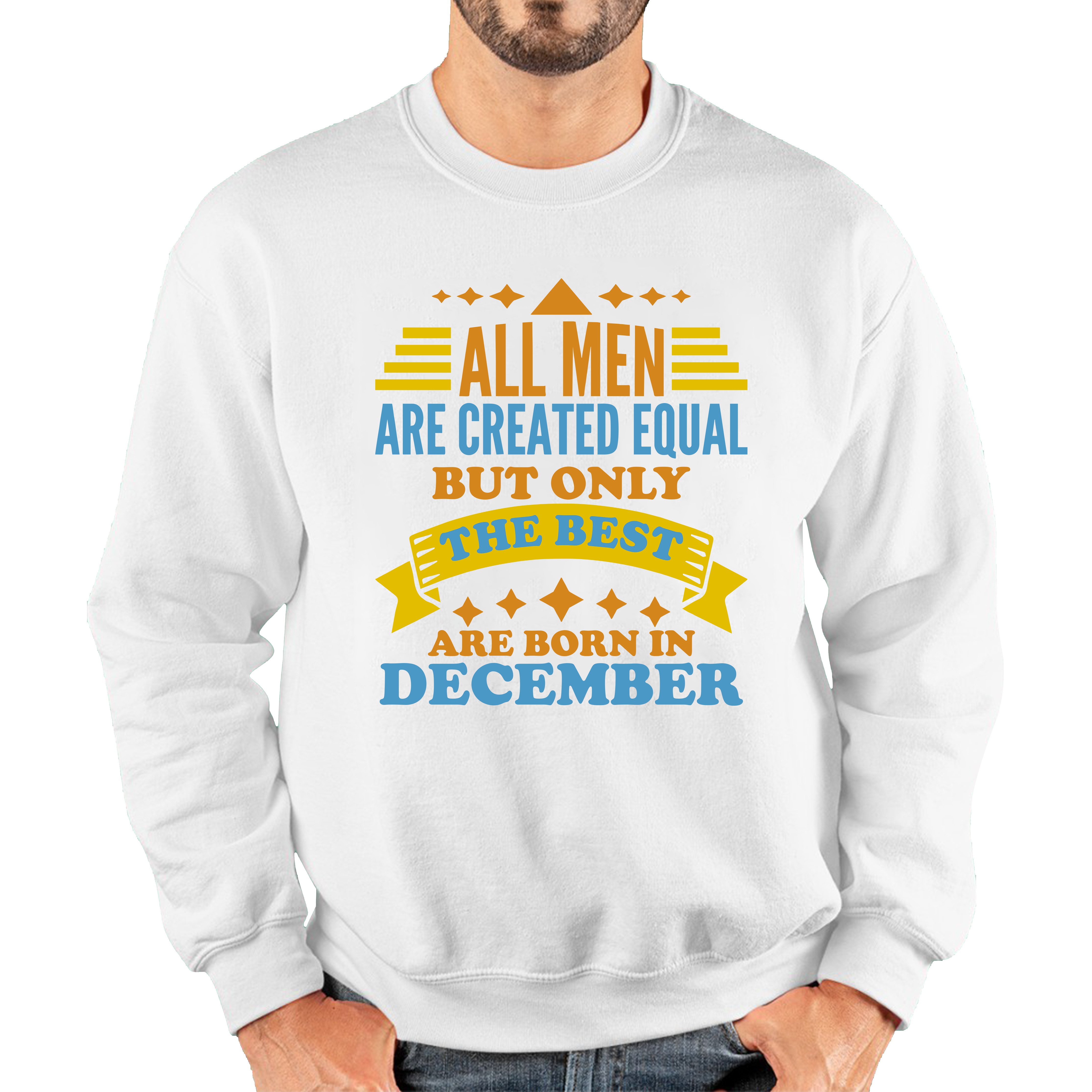 All Men Are Created Equal But Only The Best Are Born In December Funny Birthday Quote Unisex Sweatshirt