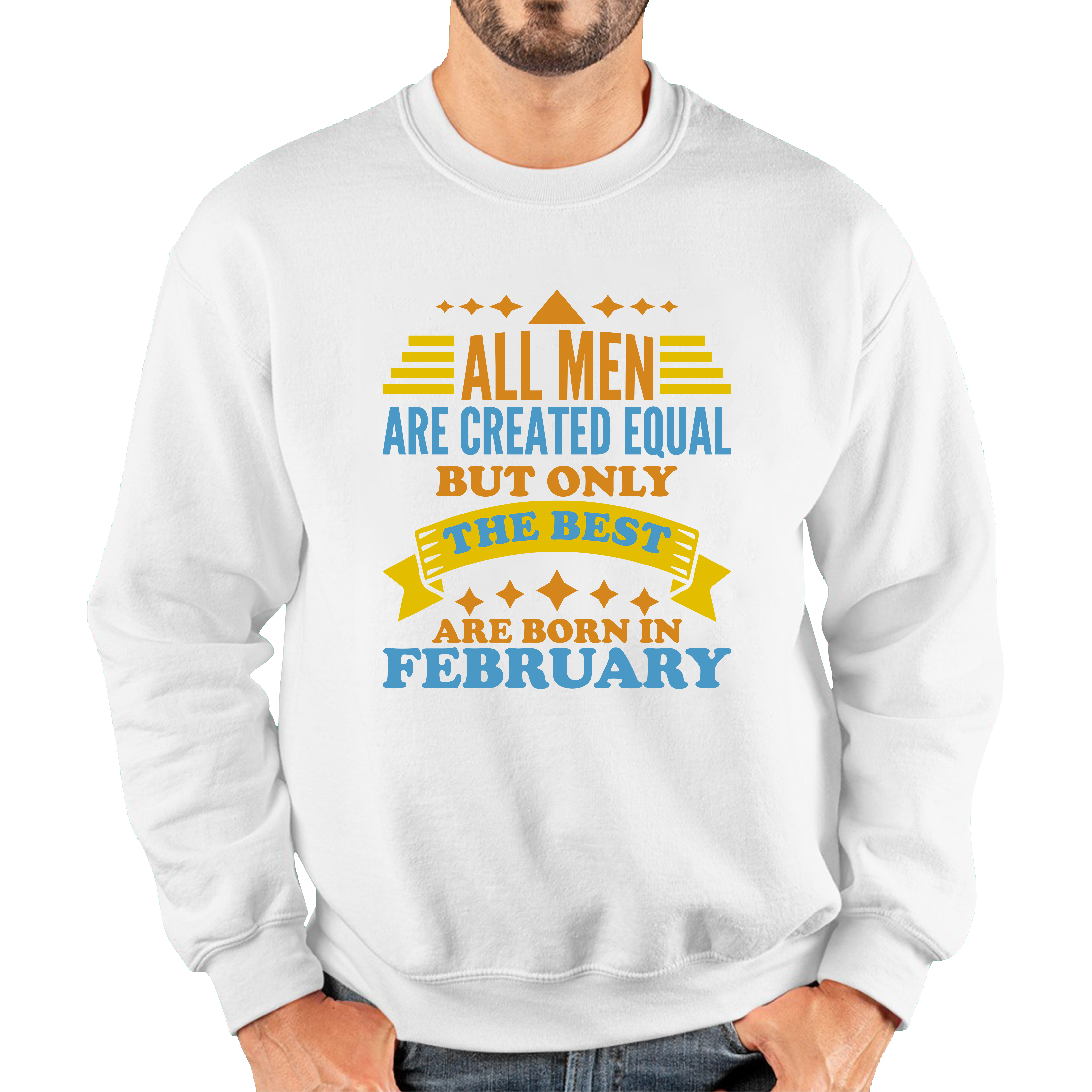 All Men Are Created Equal But Only The Best Are Born In Februray Funny Birthday Quote Unisex Sweatshirt