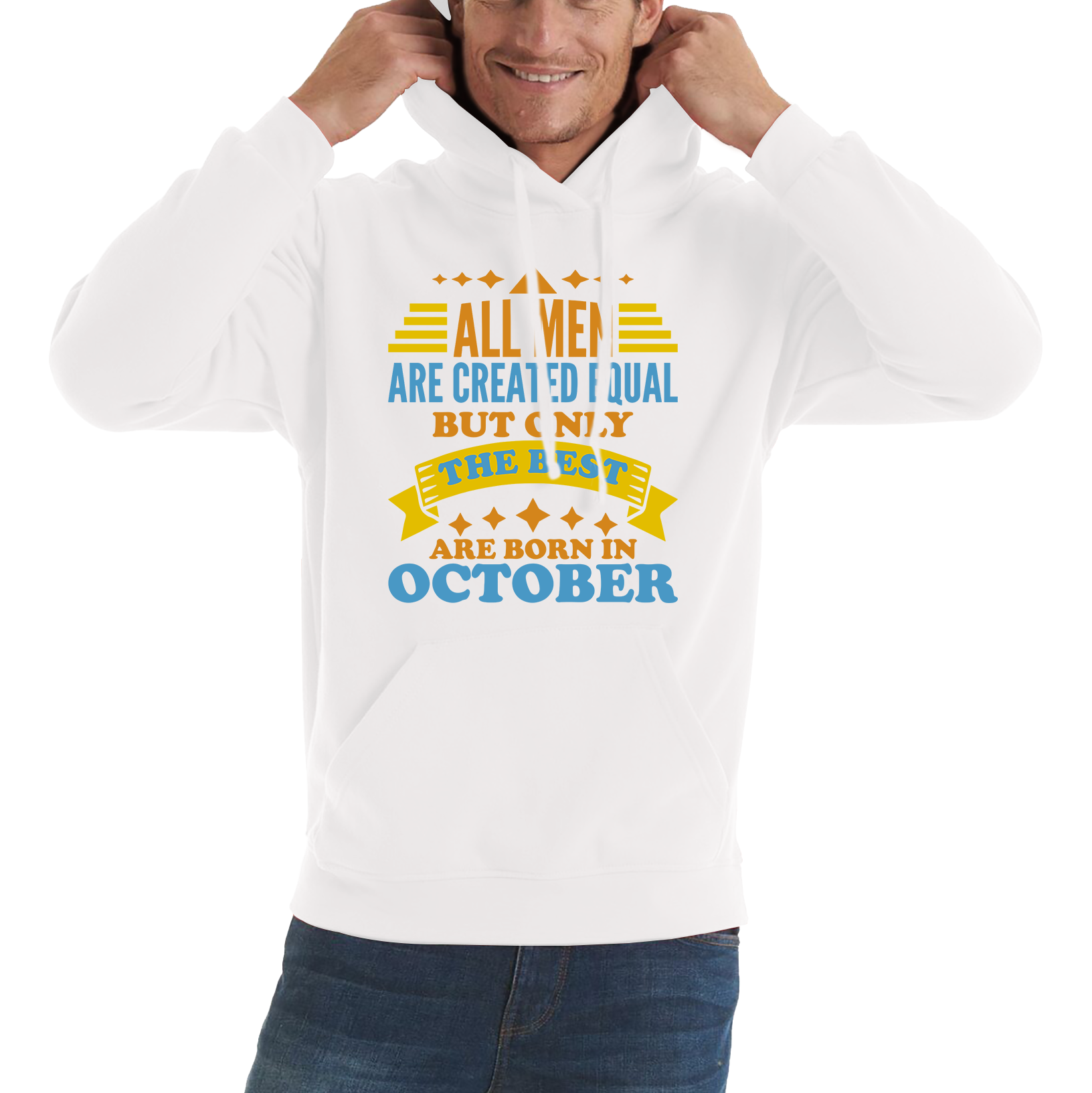 All Men Are Created Equal But Only The Best Are Born In October Funny Birthday Quote Unisex Hoodie