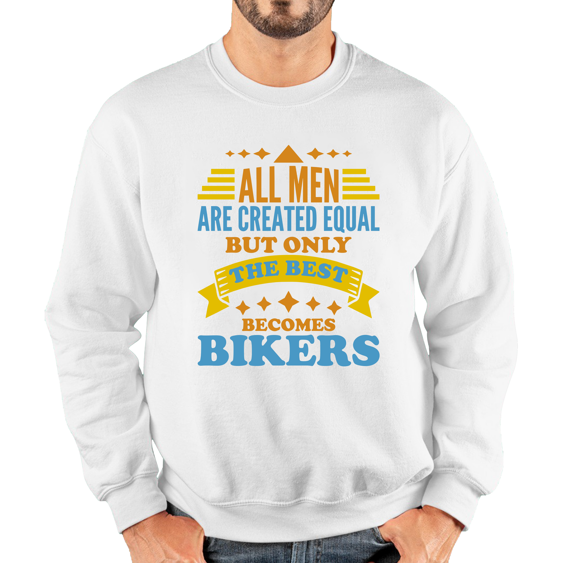 All Men Are Created Equal But Only The Best Becomes Bikers Sweatshirt