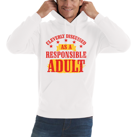 Cleverly Disguised As A Responsible Adult Funny Humour Joke Slogan Novelty Childish Immature Unisex Hoodie