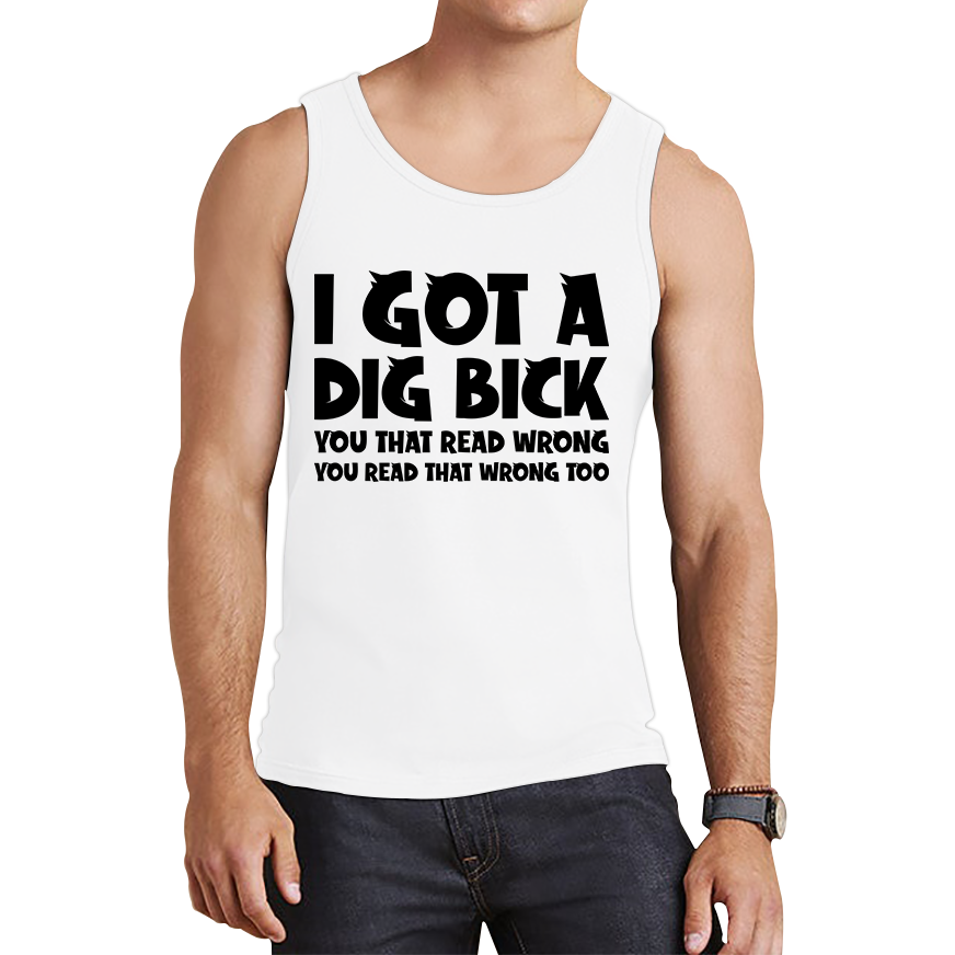 I Got A Dig Bick Funny Tank Top