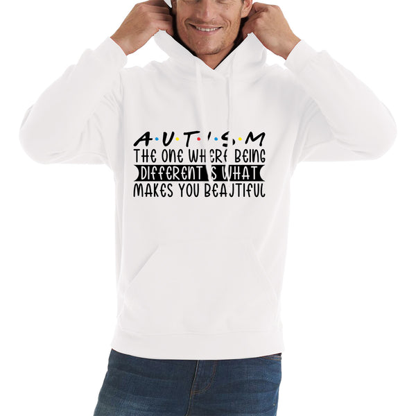 Autism The One Where Begins Different Is What Makes You Beautiful Autism Friends Inspired Autism Awareness Unisex Hoodie