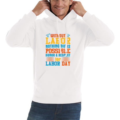 Without Labor Nothing Big Is Possible Honor & Respect For Labor Day Workers Social Justice Patriotic Laborer Unisex Hoodie