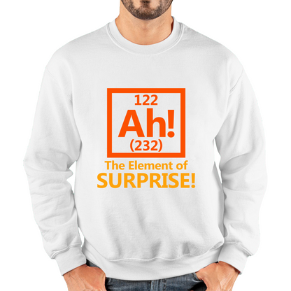 Ah The Element Of Surprise Funny Novelty Scientist Periodic Table Joke Unisex Sweatshirt