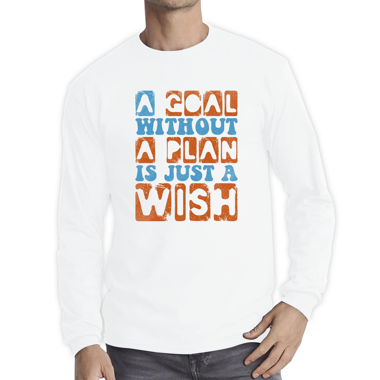 A Goal Without A Plan Is Just A Wish Long Sleeve T Shirt
