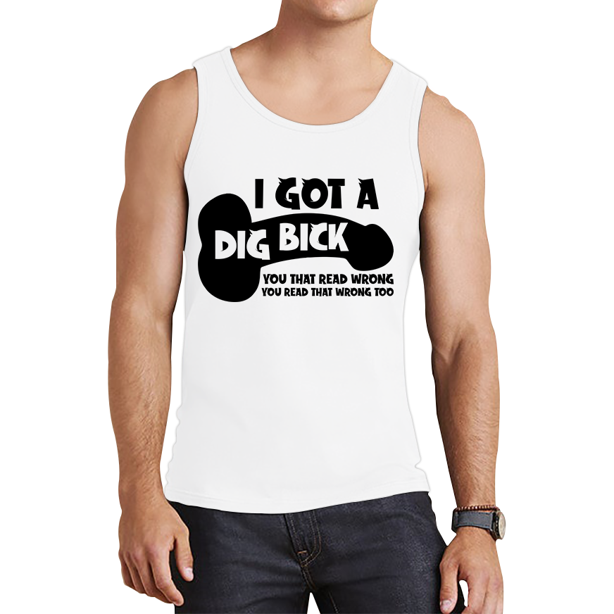 I Got A Dig Bick You That Read Wrong You Read That Wrong Too Funny Novelty Sarcastic Humour Tank Top
