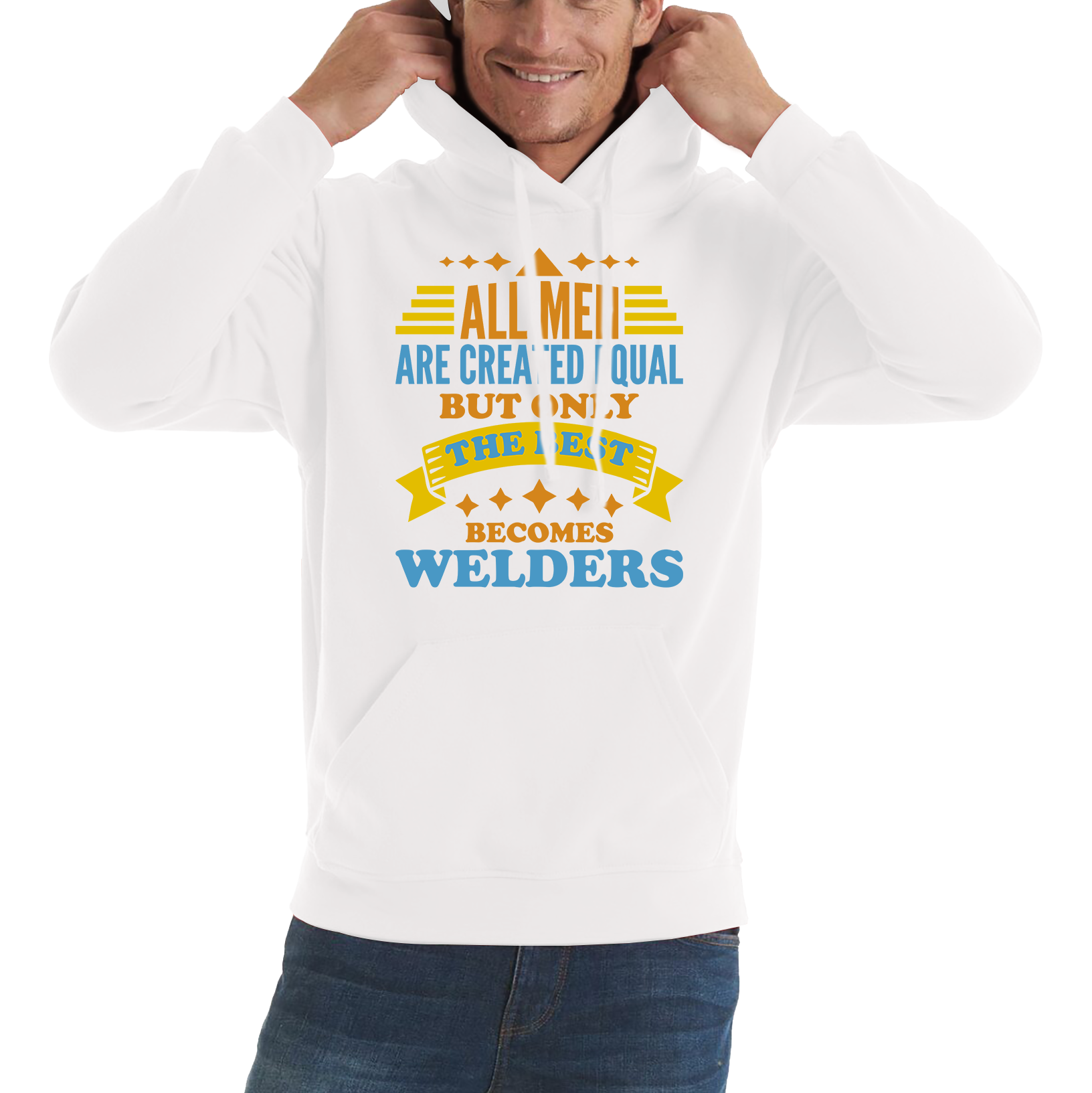 All Men Are Created Equal But Only The Best Becomes Welders Unisex Hoodie