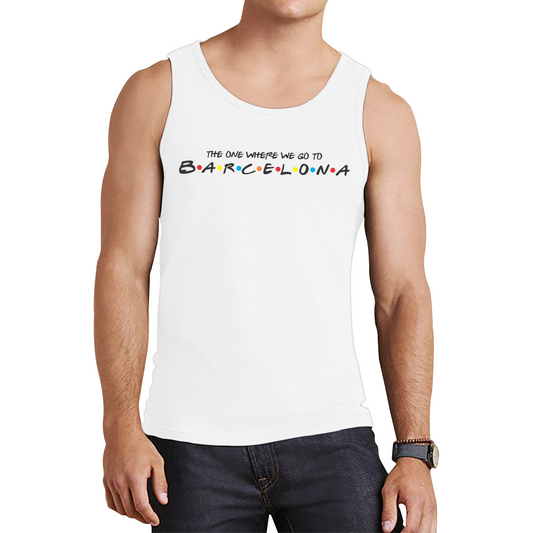 The One Where We Go To Barcelona Inspired By Friends Spoof City in Spain Tank Top