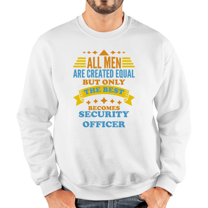 All Men Are Created Equal But Only The Best Becomes Security Officer Sweatshirt
