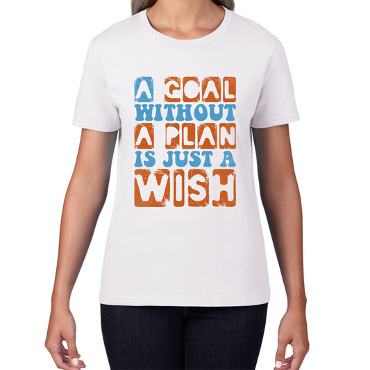 A Goal Without A Plan Is Just A Wish Motivational Quote Deep Womens Tee Top