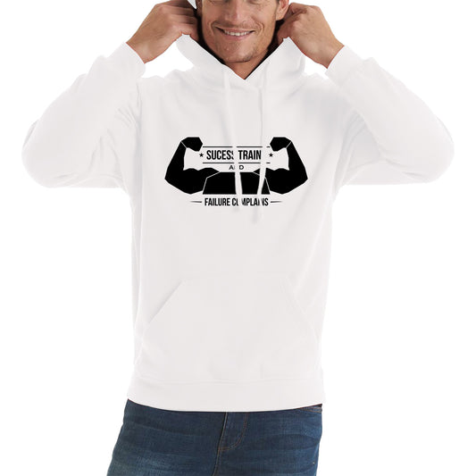 Success Trains And Failure Complains Workout Gym Bodybuilding Weightlifting Motivation Unisex Hoodie