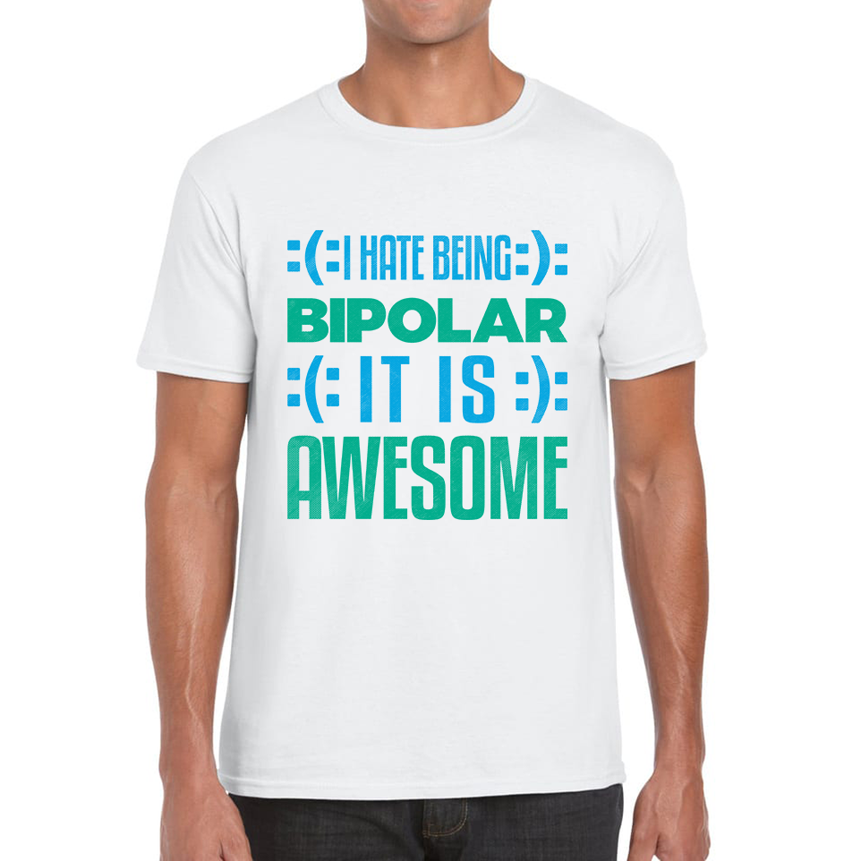 I Hate Being Bipolar It Is Awesome Bipolar Emotion Sad Happy Face Bipolar Disorder Mens Tee Top