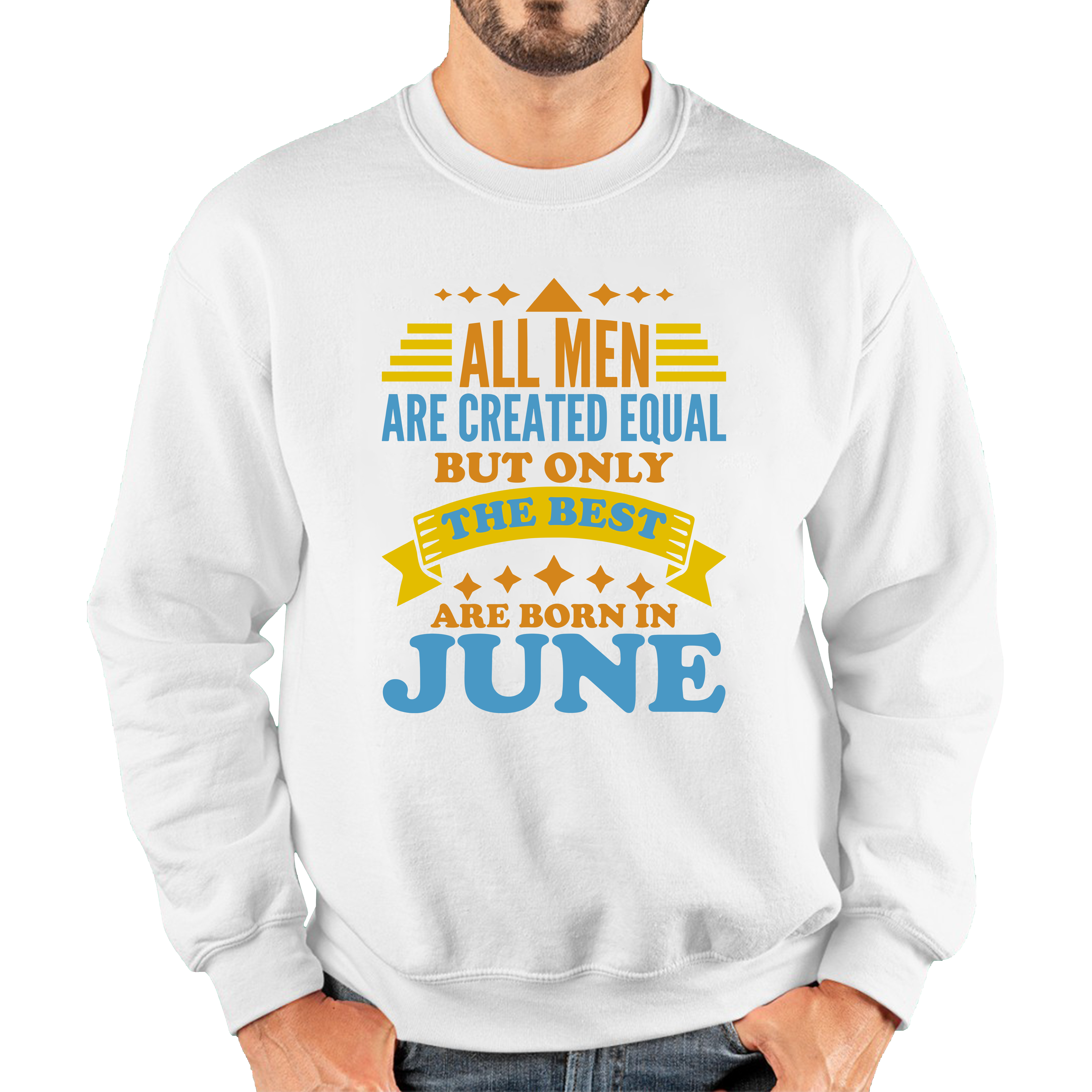 All Men Are Created Equal But Only The Best Are Born In June Funny Birthday Quote Unisex Sweatshirt