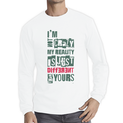 I Am Not Crazy My Reality Is Just Different Than Yours Cheshire Cat Quote By Lewis Carroll Long Sleeve T Shirt