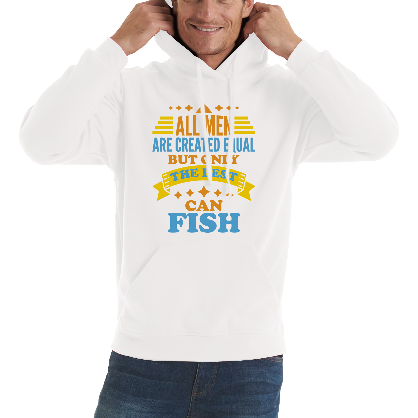 All Men Are Created Equal But Only The Best Can Fish Unisex Hoodie