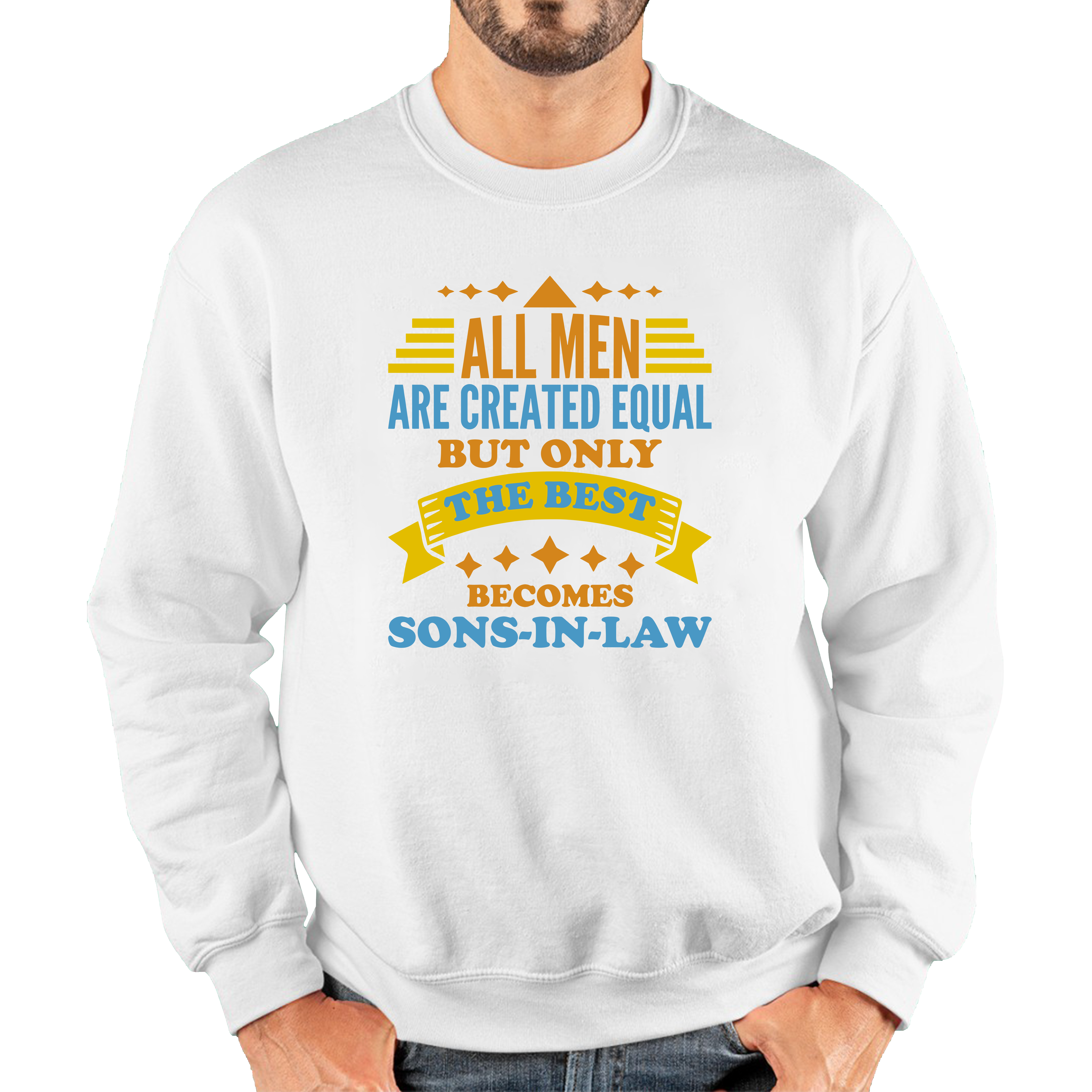 All Men Are Created Equal But Only The Best Becomes Sons-In-Law Unisex Sweatshirt