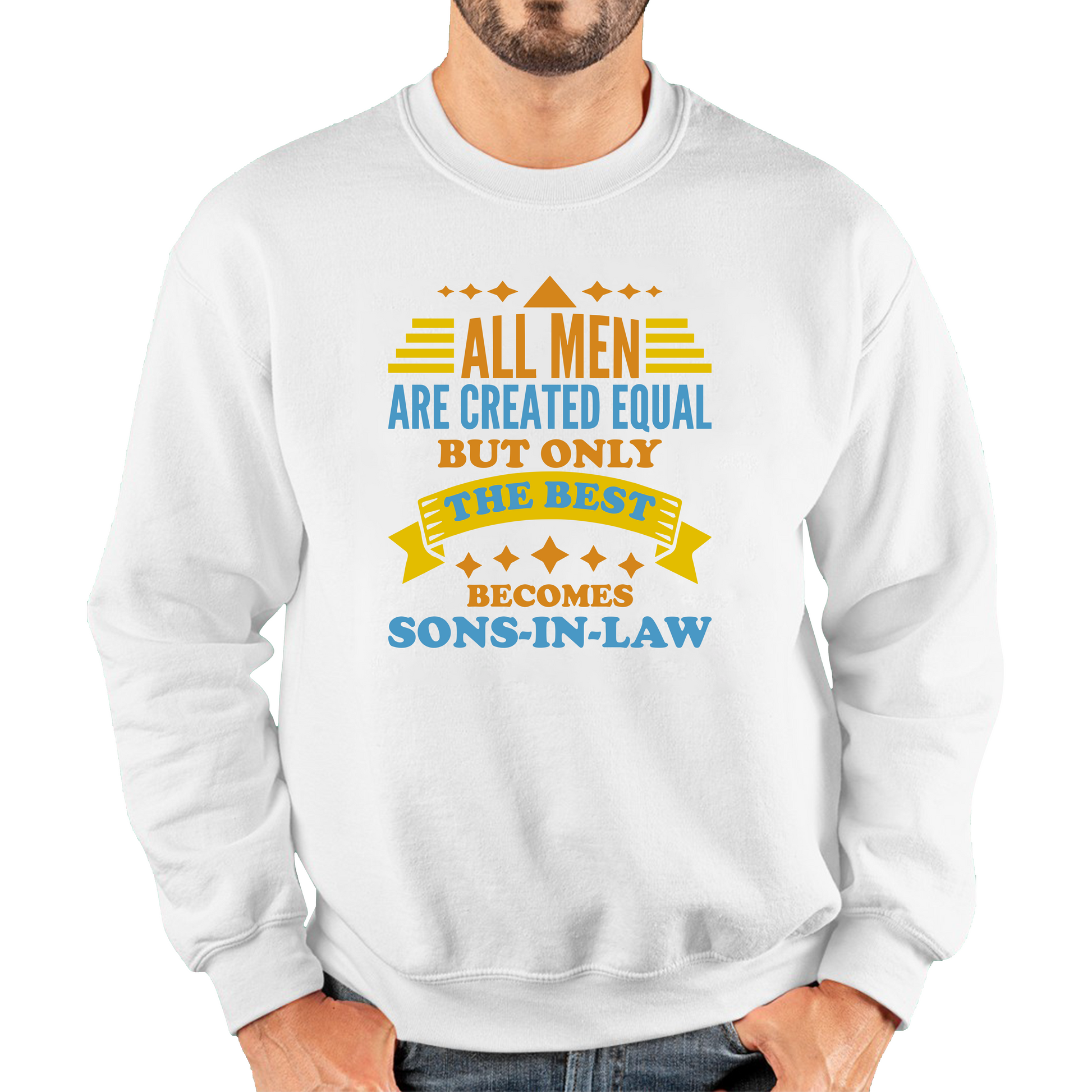 All Men Are Created Equal But Only The Best Becomes Sons-In-Law Sweatshirt