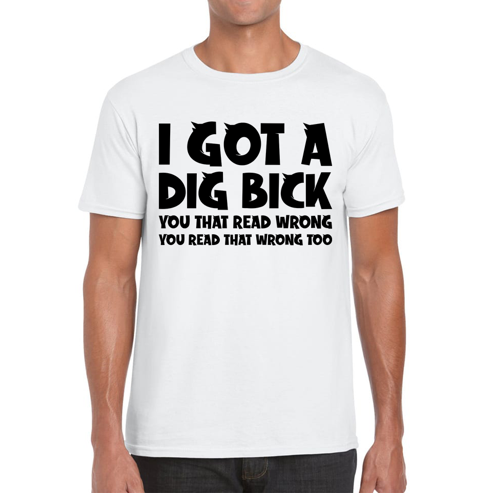 I Got A Dig Bick Funny T Shirt