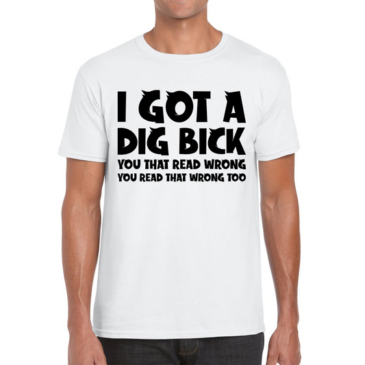 I Got A Dig Bick Funny T Shirt