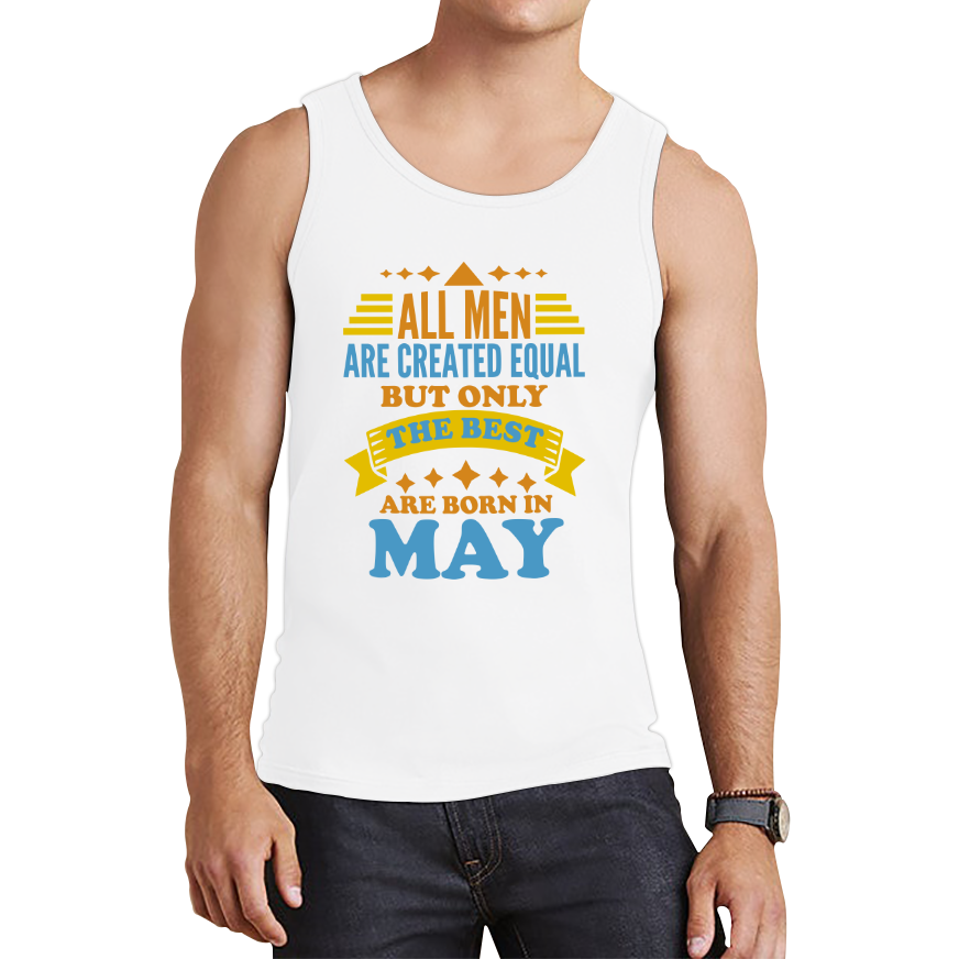 All Men Are Created Equal But Only The Best Are Born In May Funny Birthday Quote Tank Top