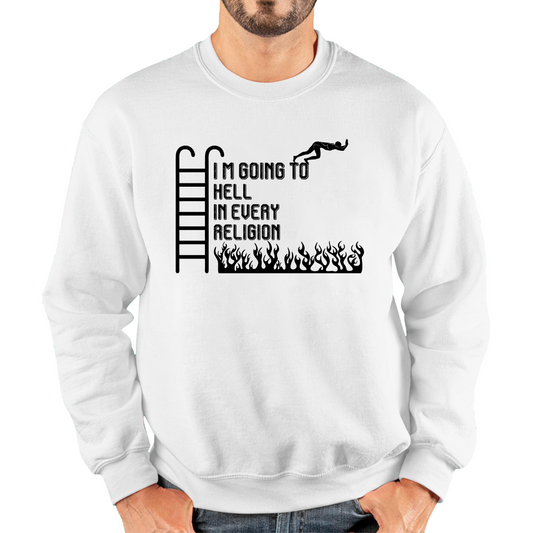 I Am Going To Hell In Every Religion Funny Offensive Novelty Sarcastic Unisex Sweatshirt