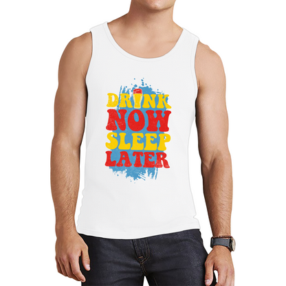 Drink Now Sleep Later Funny Tank Top