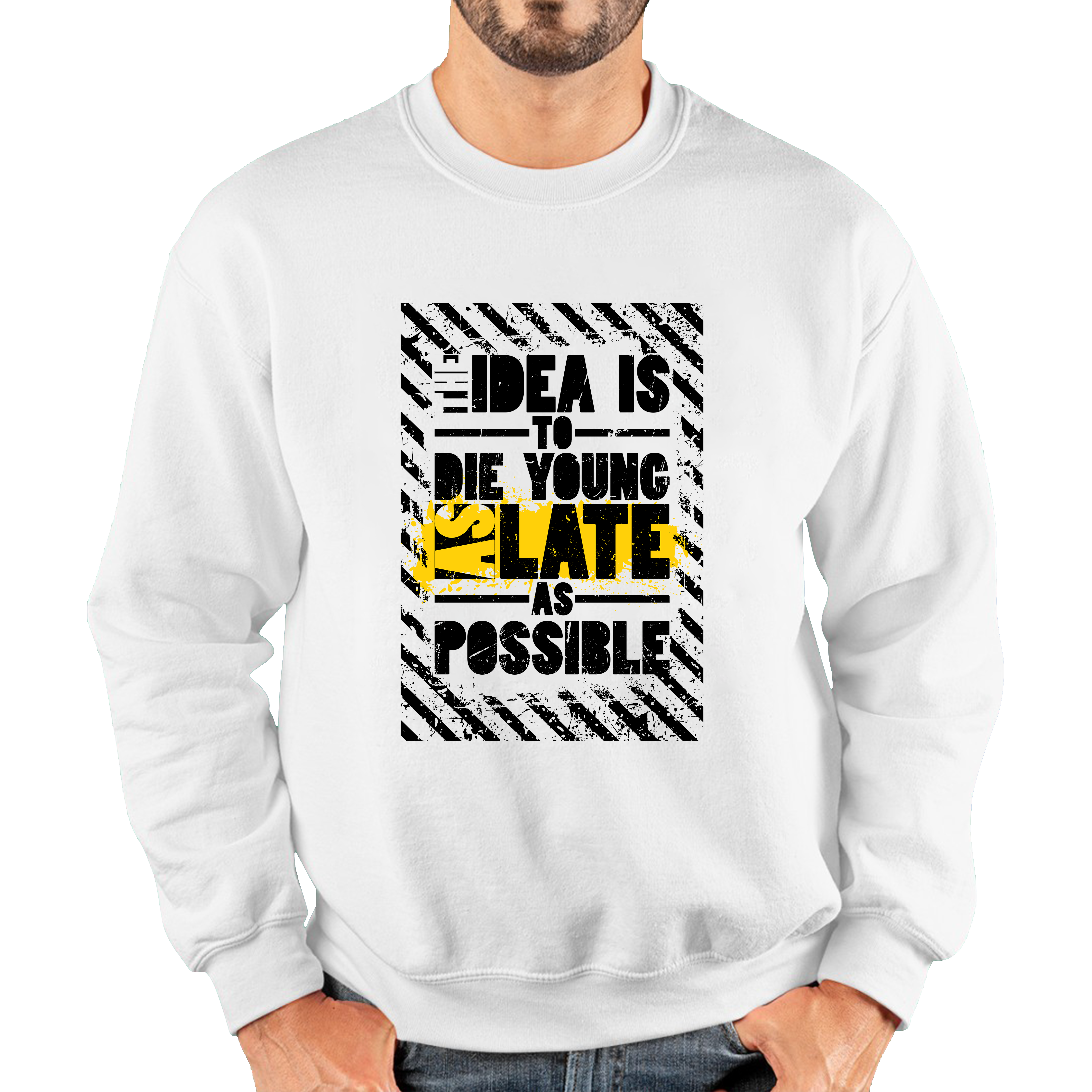 The Idea Is To Die Young As Late As Possible Funny Sarcastic Quote By Ashley Montagu Unisex Sweatshirt