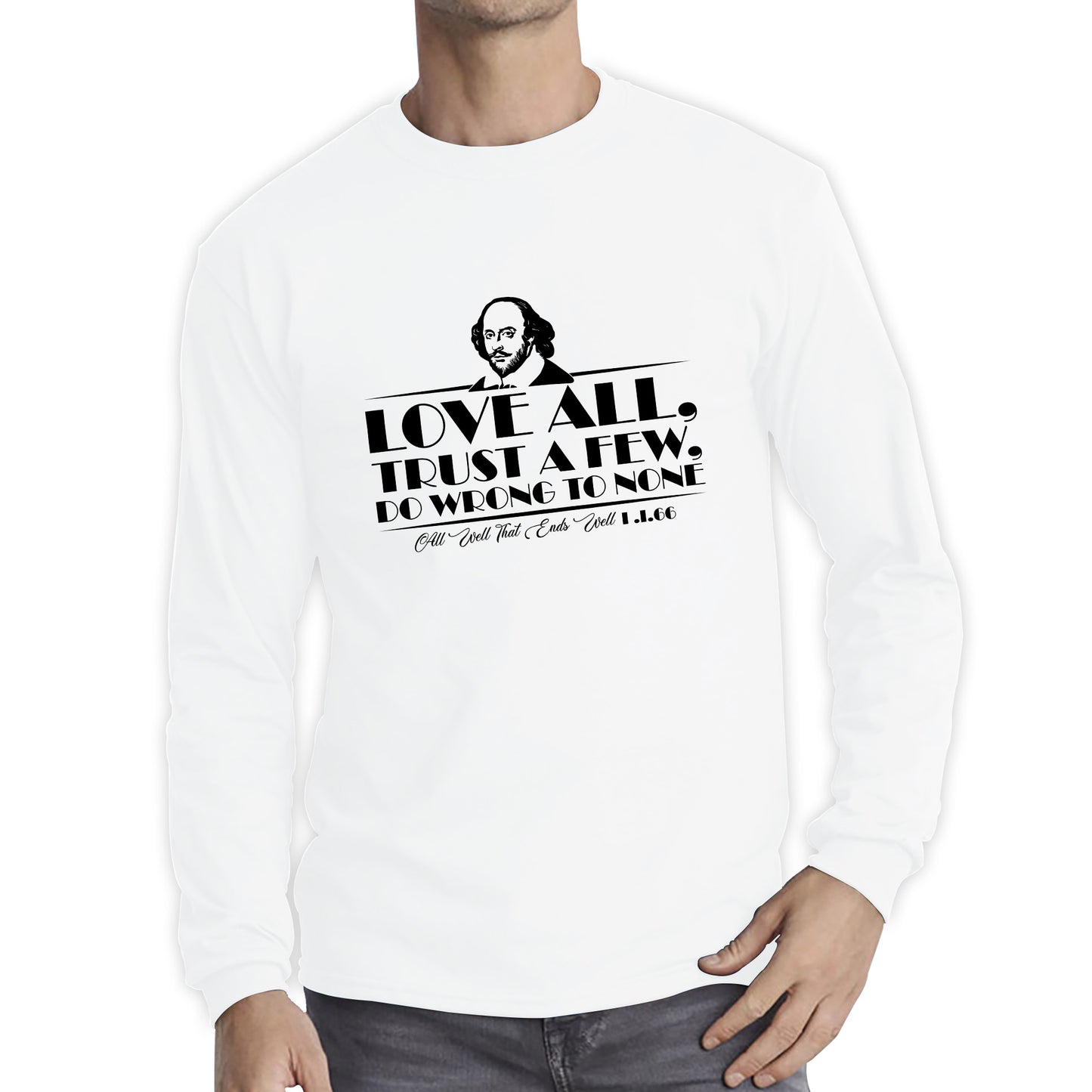 William Shakespeare Floating Quote All's Well That Ends Well Love All, Trust A Few, Do Wrong To None National Shakespeare Day Long Sleeve T Shirt