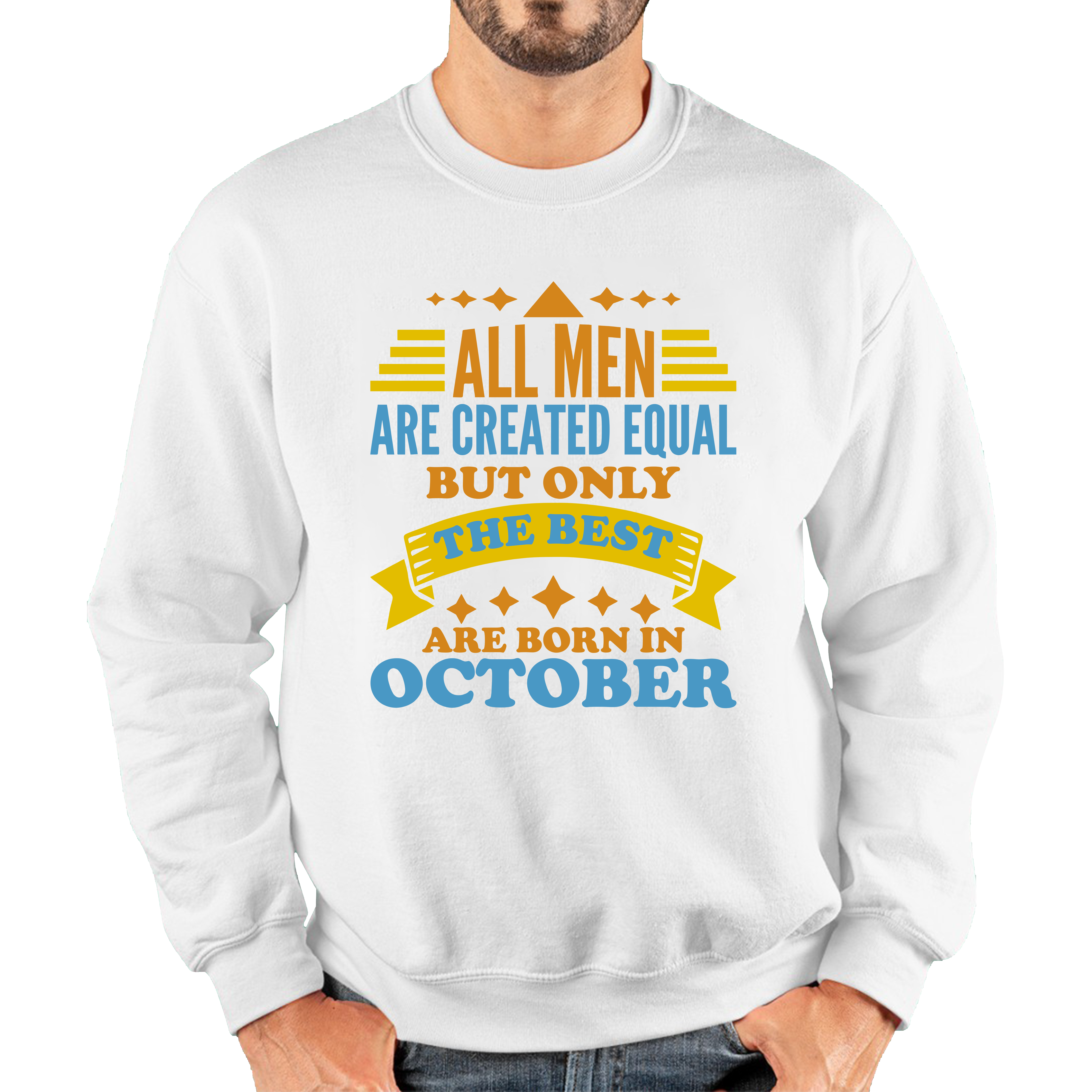 All Men Are Created Equal But Only The Best Are Born In October Funny Birthday Quote Unisex Sweatshirt