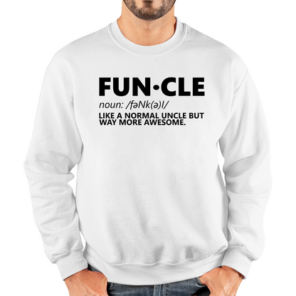 FUNCLE Definition Like A Normal Uncle But Way More Awesome Funny Unisex Sweatshirt