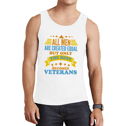 All Men Are Created Equal But Only The Best Becomes Veterans Tank Top
