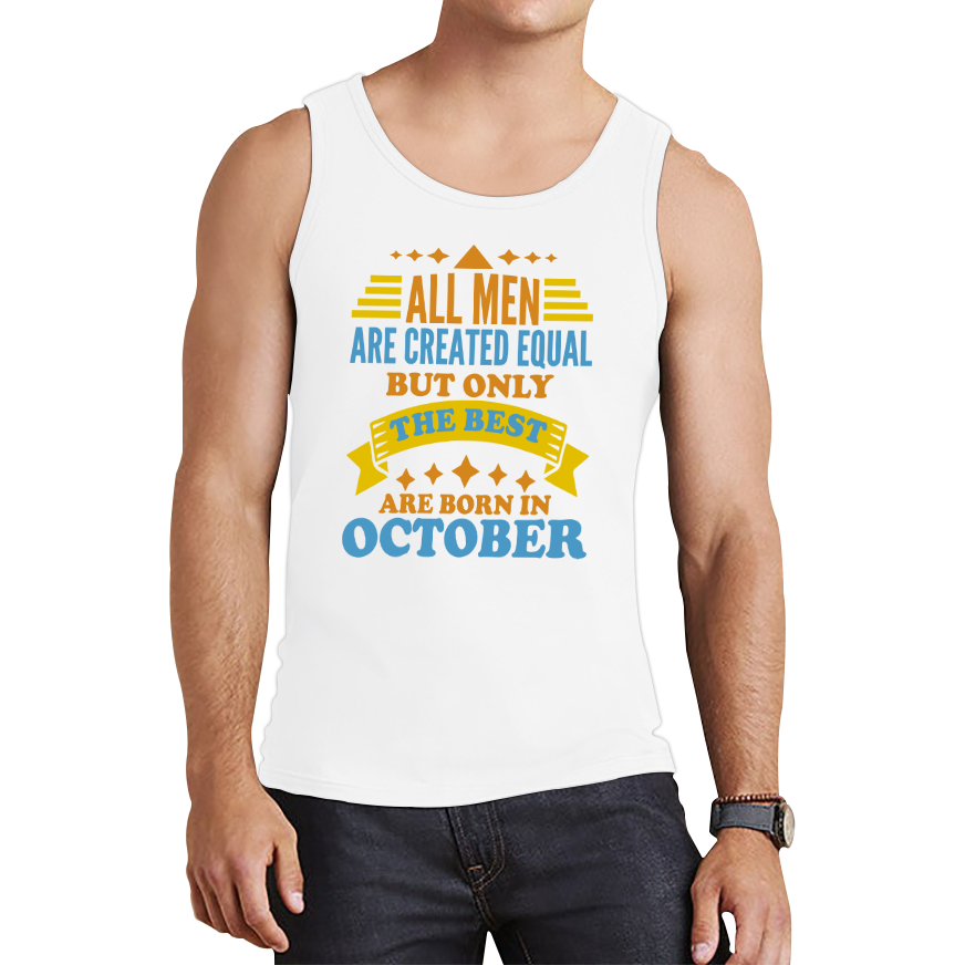 All Men Are Created Equal But Only The Best Are Born In October Funny Birthday Quote Tank Top