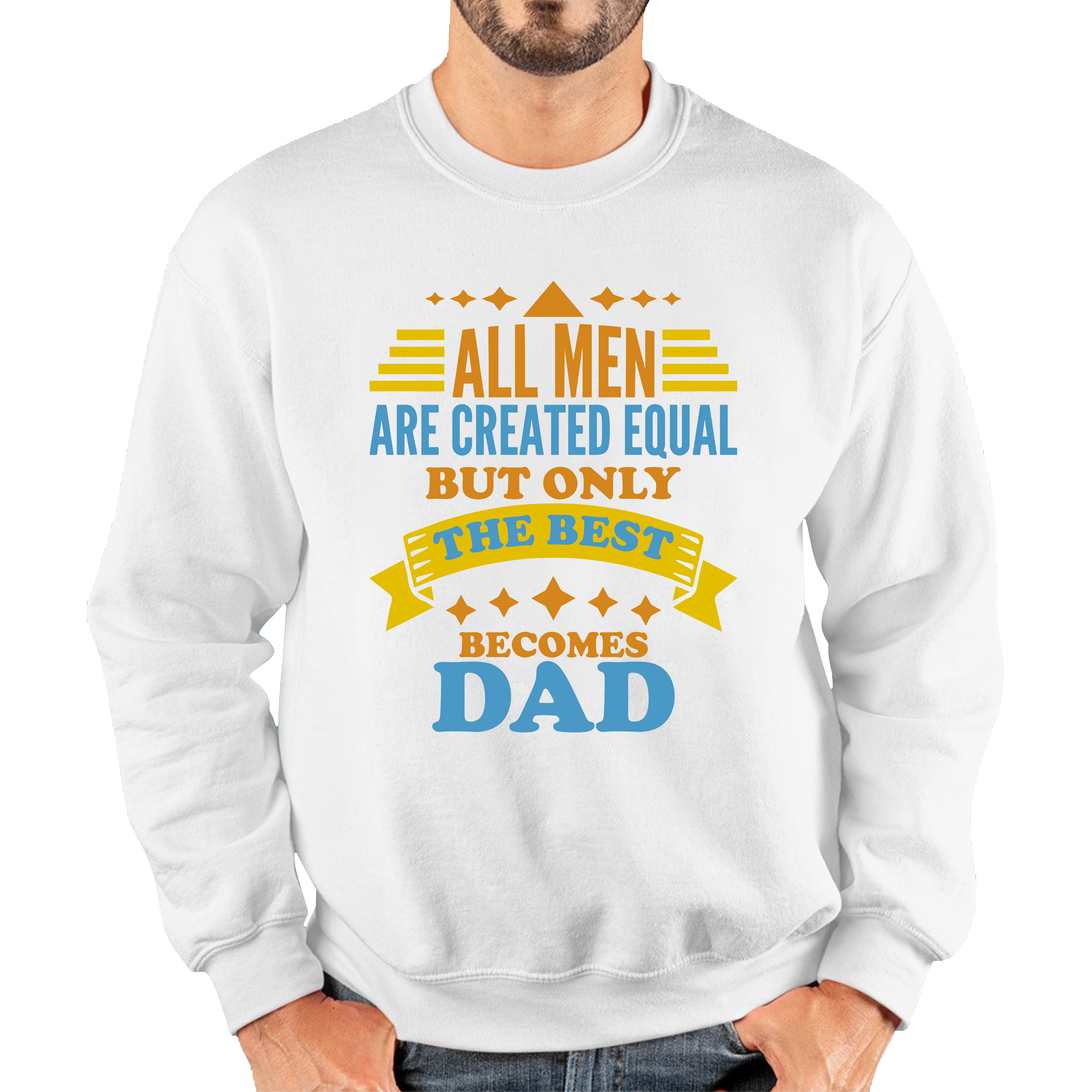 All Mens Are Created Equal But Only The Best Becomes Dad Fathers Day Unisex Sweatshirt