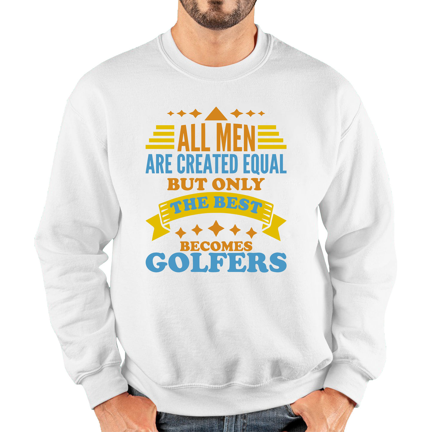 All Men Are Created Equal But Only The Best Becomes Golfers Sweatshirt