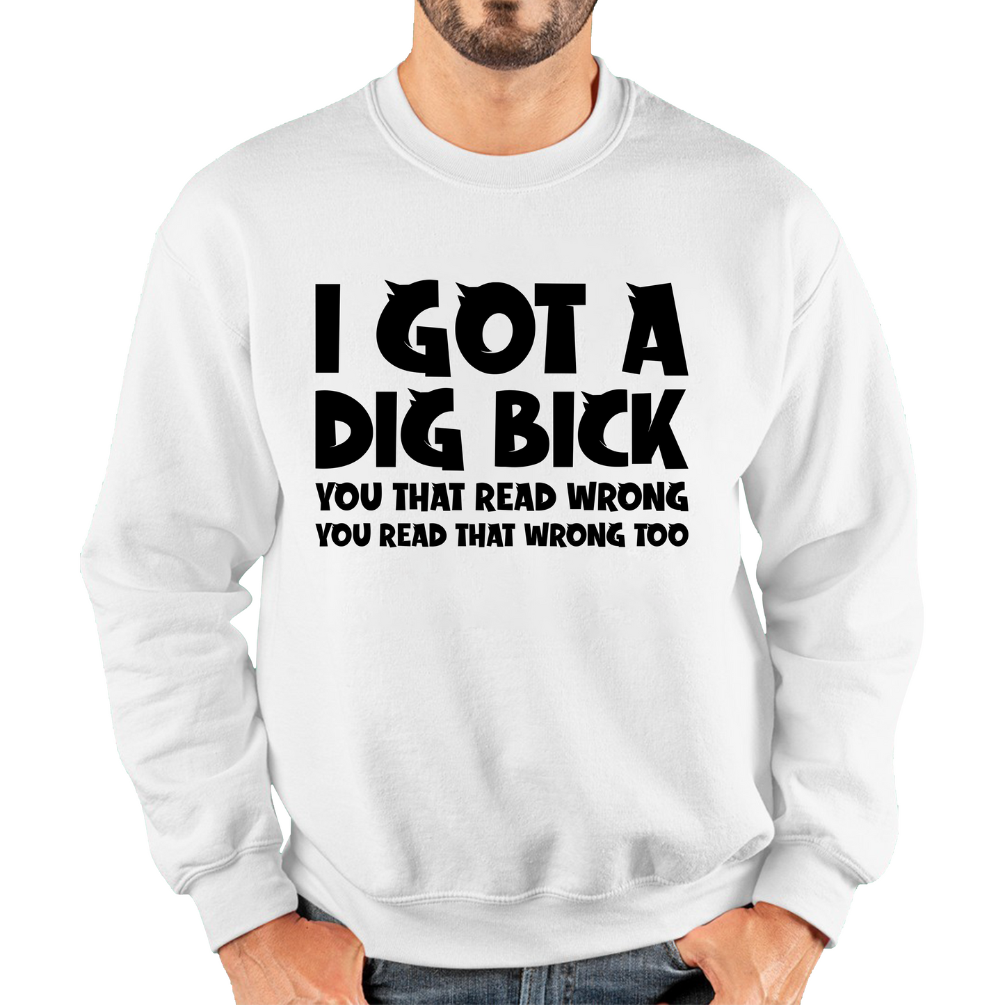 I Got A Dig Bick Funny Sweatshirt