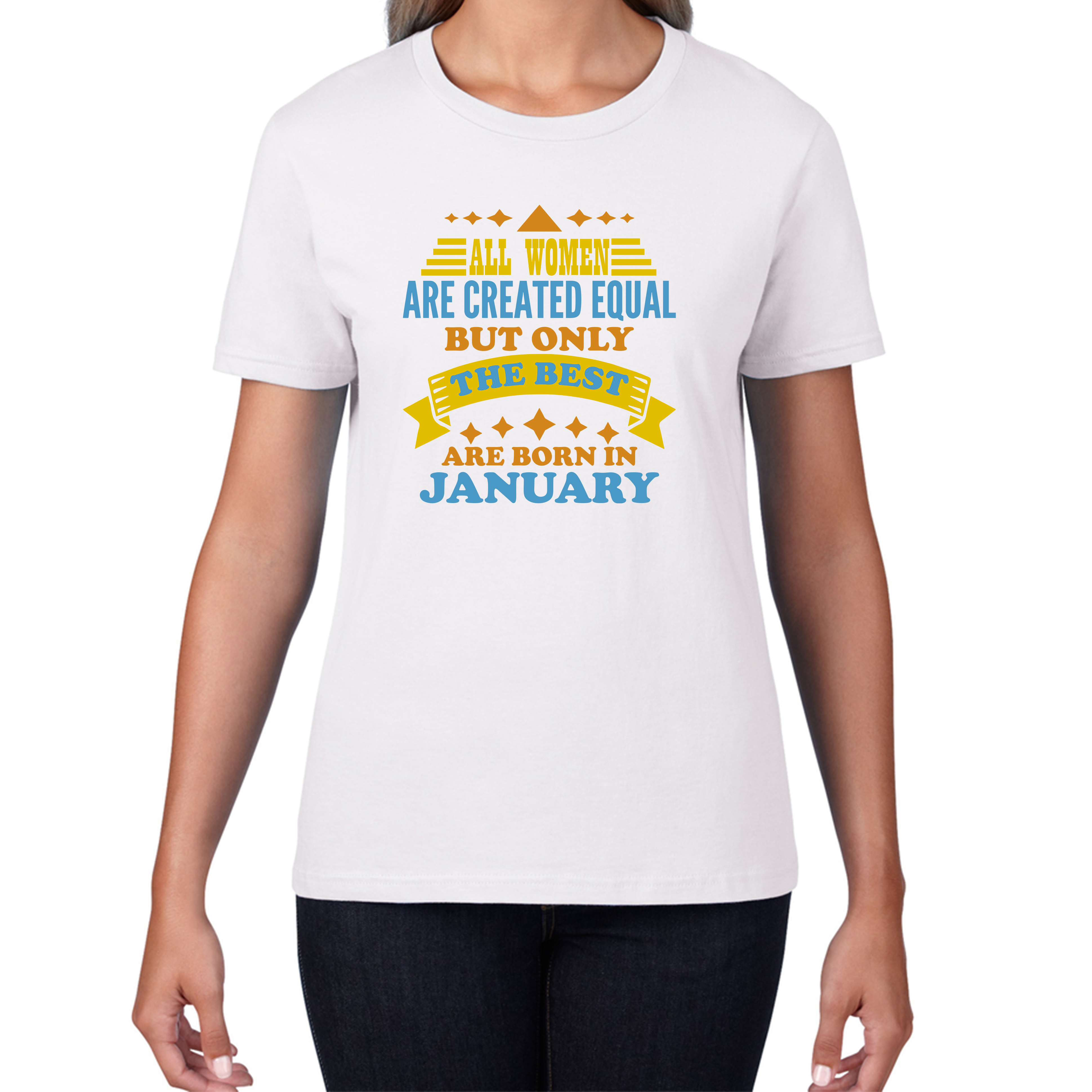All Women Are Created Equal But Only The Best Are Born In January Funny Birthday Quote Womens Tee Top