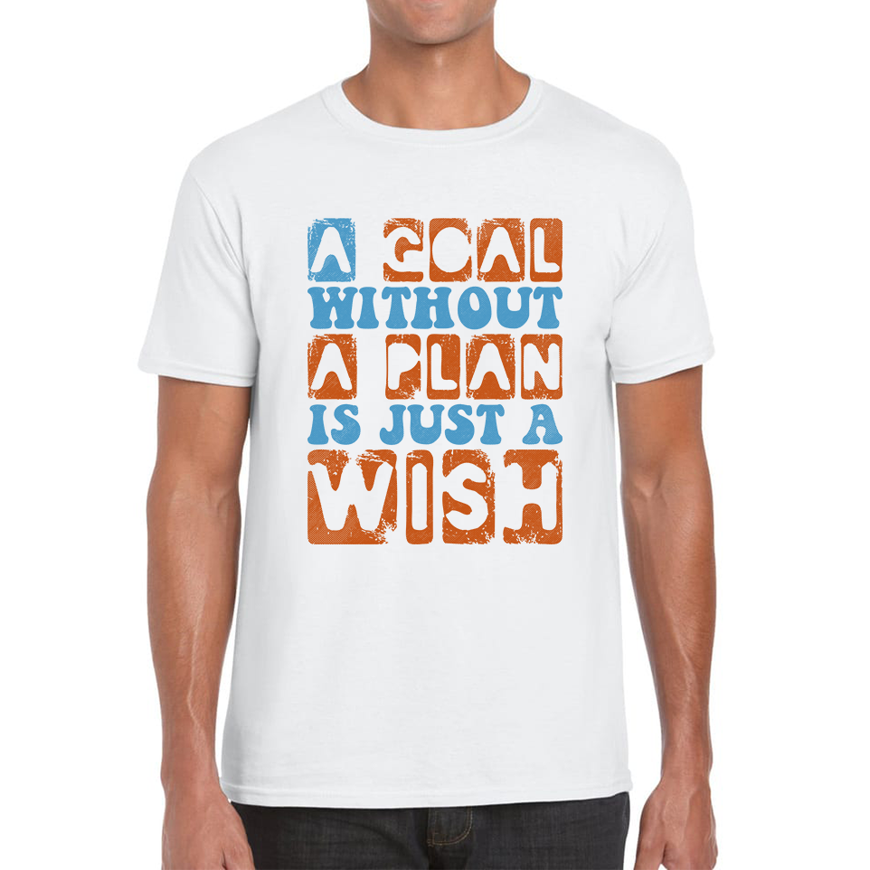 A Goal Without A Plan Is Just A Wish Mens T Shirt