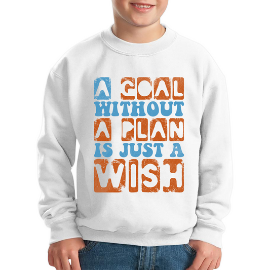 A Goal Without A Plan Is Just A Wish Kids Jumper