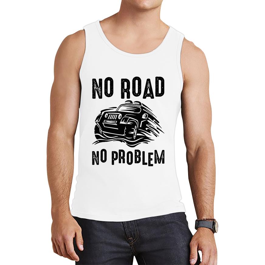 No Road No Problem Offroad Lovers Monster 4x4 Truck Off-Road Vehicle Off-Roading Tank Top